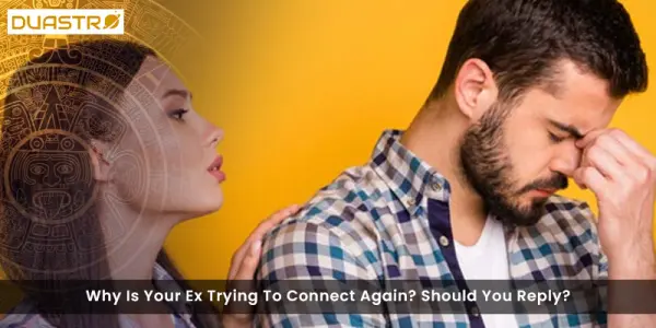 Why Is Your Ex Trying To Connect Again? Should You Reply?